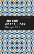 The Mill on the Floss (Mint Editions├óΓé¼ΓÇóPsychology and Psychological Fiction)