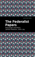The Federalist Papers (Mint Editions├óΓé¼ΓÇóHistorical Documents and Treaties)