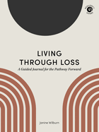 Living Through Loss: A Guided Journal for the Pathway Forward (Resiliency Guides)