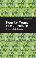 Twenty Years at Hull-House (Mint Editions├óΓé¼ΓÇóIn Their Own Words: Biographical and Autobiographical Narratives)