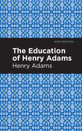 The Education of Henry Adams (Mint Editions)
