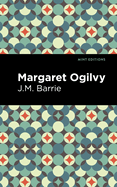 Margaret Ogilvy (Mint Editions (In Their Own Words: Biographical and Autobiographical Narratives))