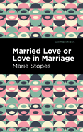 Married Love or Love in Marriage (Mint Editions├óΓé¼ΓÇóVisibility for Disability, Health and Wellness)
