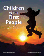 Children of the First People: Fresh Voices of Alaska's Native Kids (Children of the Midnight Sun)