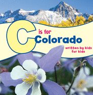 C is for Colorado: Written by Kids for Kids (See-My-State Alphabet Book)