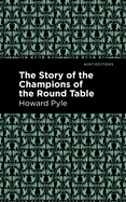 The Story of the Champions of the Round Table (Mint Editions)