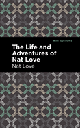 The Life and Adventures of Nat Love: A True History of Slavery Days (Mint Editions)