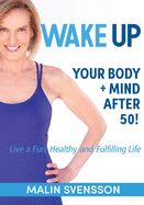 WAKE UP Your Body + Mind After 50!