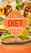 The Anti-Inflammatory Diet Cookbook: Over 100 Delicious and Healthy Recipes for Well-Being