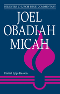 Joel, Obadiah, Micah (Believers Church Bible Commentary)