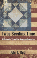 Twas Seeding Time: A Mennonite View of the American Revolution