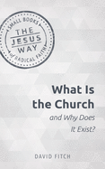 What Is the Church and Why Does It Exist? (Jesus Way: Small Books of Radical Faith)