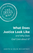 What Does Justice Look Like and Why Does God Care about It? (Jesus Way: Small Books of Radical Faith)