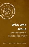 Who Was Jesus and What Does It Mean to Follow Him? (Jesus Way: Small Books of Radical Faith)