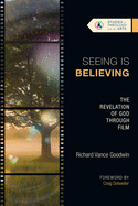 Seeing Is Believing: The Revelation of God Through Film (Studies in Theology and the Arts Series)
