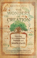 The Wonders of Creation: Learning Stewardship from Narnia and Middle-Earth (Hansen Lectureship Series)