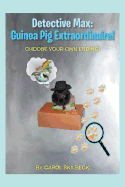 Detective Max: Guinea Pig Extraordinaire!: Choose your own Ending!