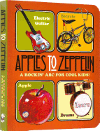 Apples to Zeppelin - A Rockin' ABC for Cool Kids!.: A Rockin' ABC for Cool Kids! (Book-Children's)