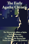 'The Early Agatha Christie: The Mysterious Affair at Styles, Secret Adversary, Murder on the Links, The Man in the Brown Suit, and Ten Short Stori'