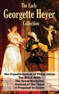 The Early Georgette Heyer Collection: The Transformation of Philip Jettan, The Black Moth, The Great Roxhythe, Instead of the Thorn, and A Proposal To Cicely