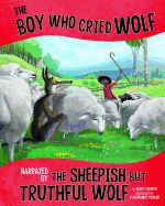 'The Boy Who Cried Wolf, Narrated by the Sheepish But Truthful Wolf'