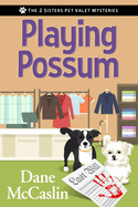 Playing Possum (The 2 Sisters Pet Valet Mysteries)