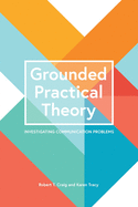 Grounded Practical Theory: Investigating Communication Problems
