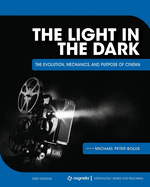The Light in the Dark: The Evolution, Mechanics, and Purpose of Cinema