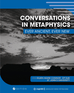 Conversations in Metaphysics: Ever Ancient, Ever New