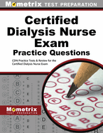 Certified Dialysis Nurse Exam Practice Questions: CDN Practice Tests & Review for the Certified Dialysis Nurse Exam