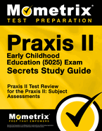 Praxis 5025 Early Childhood Education Secrets Study Guide: 4 Full-Length Practice Tests, 100+ Online Video Tutorials [Detailed Answer Explanations]