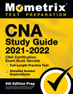 CNA Study Guide 2021-2022: CNA Certification Exam Book Secrets, Full-Length Practice Test, Detailed Answer Explanations: [4th Edition Prep]