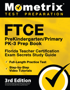 FTCE PreKindergarten / Primary PK-3 Prep Book: Florida Teacher Certification Exam Secrets Study Guide, Full-Length Practice Test, Step-by-Step Video Tutorials: [3rd Edition]