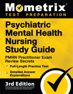 Psychiatric Mental Health Nursing Study Guide: PMHN Practitioner Exam Review Secrets, Full-Length Practice Test, Detailed Answer Explanations: [3rd Edition]