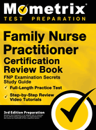Family Nurse Practitioner Certification Review Book - FNP Examination Secrets Study Guide, Full-Length Practice Test, Step-by-Step Video Tutorials: 3rd Edition Preparation