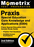 Praxis Special Education Core Knowledge and Applications (5354) - Praxis Special Education 5354 Secrets Study Guide, Practice Test Questions, Detailed Answer Explanations: 2nd Edition