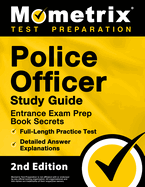 Police Officer Exam Study Guide: Police Entrance Prep Book Secrets, Full-Length Practice Test, Detailed Answer Explanations: [2nd Edition]