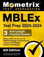 MBLEx Test Prep 2023-2024 - 3 Full-Length Practice Exams, Study Guide Secrets for the FSMTB Massage and Bodywork License with Detailed Answer Explanations: [6th Edition]