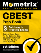CBEST Prep Book - 3 Full-Length Practice Exams, Secrets Study Guide for the California Basic Education Skills Test with Step-by-Step Video Tutorials: [5th Edition]