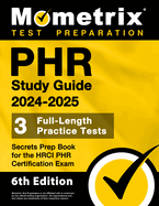 PHR Study Guide 2024-2025: 3 Full-Length Practice Tests, Secrets Prep Book for the HRCI PHR Certification Exam: [6th Edition]