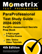 ParaProfessional Test Study Guide 2024-2025: 3 Full-Length Practice Exams, 200+ Online Video Tutorials, ParaPro Assessment Secrets Prep Book: [4th Edition]