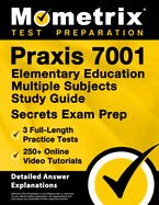 Praxis 7001 Elementary Education Multiple Subjects Study Guide - 3 Full-Length Practice Tests, 250+ Online Video Tutorials, Secrets Exam Prep: [Detailed Answer Explanations]