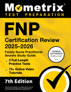 FNP Certification Review 2025-2026 - 3 Full-Length Practice Tests, 75+ Online Video Tutorials, Family Nurse Practitioner Secrets Study Guide: [7th Edition]