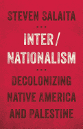 Inter/Nationalism: Decolonizing Native America and Palestine (Indigenous Americas)