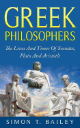 'Greek Philosophers: The Lives And Times Of Socrates, Plato And Aristotle'