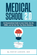 'Medical School 2.0: An Unconventional Guide to Learn Faster, Ace the USMLE, and Get Into Your Top Choice Residency'