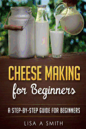Cheese Making for Beginners: A Step-by-Step Guide for Beginners