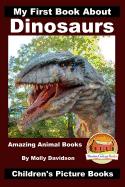 My First Book About Dinosaurs - Amazing Animal Books - Children's Picture Books