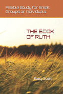 The Book of Ruth: A Bible Study for Small Groups or Individuals