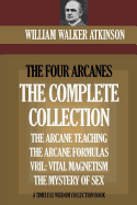 'The Four Arcanes: The Complete Arcane Collection of Four Books (The Arcane Teaching, Arcane Formulas, Vril & The Mystery of Sex)'